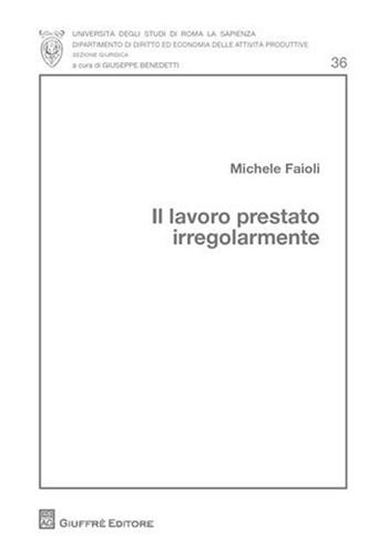 Il lavoro prestato irregolarmente - Michele Faioli - Libro Giuffrè 2008 | Libraccio.it