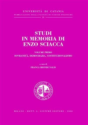 Studi in memoria di Enzo Sciacca. Vol. 1: Sovranità, democrazia, costituzionalismo.  - Libro Giuffrè 2008, Univ. Catania-Fac. scienze politiche | Libraccio.it