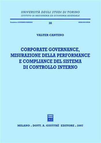 Corporate governance, misurazione della performance e compliance del sistema di controllo interno - Valter Cantino - Libro Giuffrè 2008, Univ. Torino-Ist.ricer. economico-aziend. | Libraccio.it