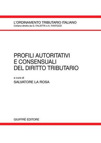 Profili autoritativi e consensuali del diritto tributario  - Libro Giuffrè 2008, L'ordinamento tributario italiano | Libraccio.it
