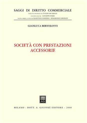 Società con prestazioni accessorie - Gianluca Bertolotti - Libro Giuffrè 2008, Saggi di diritto commerciale. NS | Libraccio.it