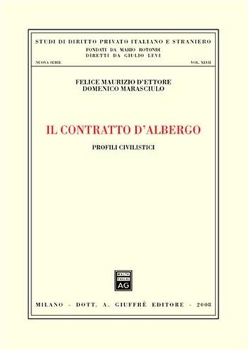 Il contratto d'albergo. Profili civilistici - Felice Maurizio D'Ettore, Domenico Marasciulo - Libro Giuffrè 2008, Studi di dir. privato ital. e stran. N.S. | Libraccio.it
