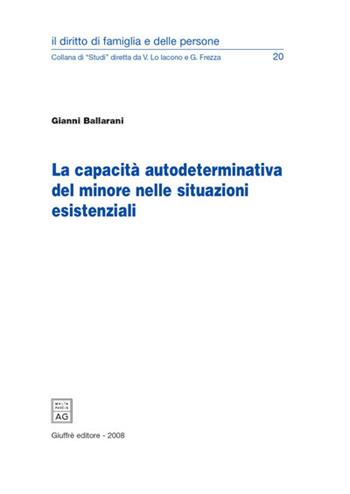 La capacità autodeterminativa del minore nelle situazioni esistenziali - Gianni Ballarani - Libro Giuffrè 2008, Il dir. di fam. e delle persone. Studi | Libraccio.it