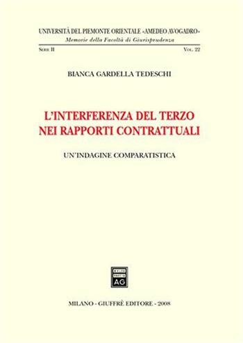 L' interferenza del terzo nei rapporti contrattuali - Bianca Gardella Tedeschi - Libro Giuffrè 2008, Univ. Piemonte orient.-Mem. fac. giur. | Libraccio.it