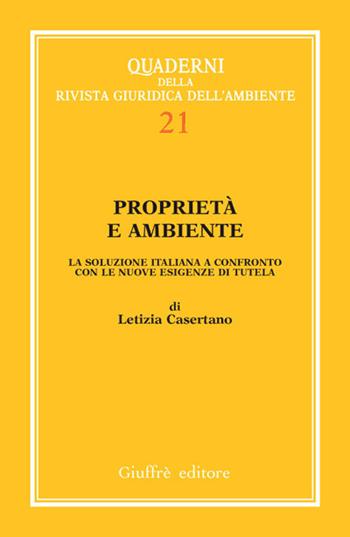Proprietà e ambiente. La soluzione italiana a confronto con le nuove esigenze di tutela - Letizia Casertano - Libro Giuffrè 2008, Quaderni rivista giuridica dell'ambiente | Libraccio.it