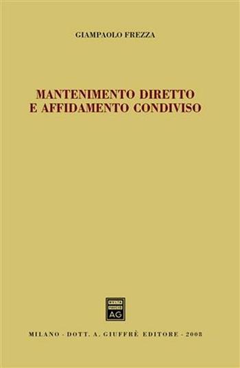Mantenimento diretto e affidamento condiviso - Giampaolo Frezza - Libro Giuffrè 2008 | Libraccio.it