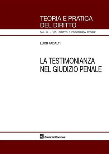 La testimonianza nel giudizio penale - Luigi Fadalti - Libro Giuffrè 2008, Teoria pratica dir. III: dir. proc. pen. | Libraccio.it