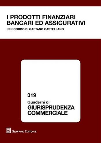 I prodotti finanziari bancari ed assicurativi  - Libro Giuffrè 2008, Quaderni di giurisprudenza commerciale | Libraccio.it