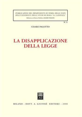La disapplicazione della legge - Cesare Pagotto - Libro Giuffrè 2008 | Libraccio.it