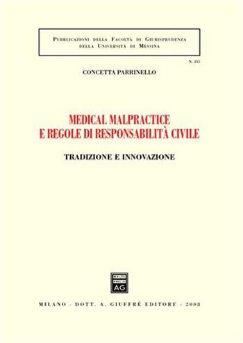 Medical malpractice e regole di responsabilità civile. Tradizione e innovazione - Concetta Parrinello - Libro Giuffrè 2008, Associazione studi ricerche parlamentari | Libraccio.it