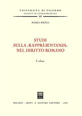 Studi sulla «rappresentanza» nel diritto romano - Maria Micelli - Libro Giuffrè 2008, Univ. Palermo-Fac. di giurisprudenza | Libraccio.it