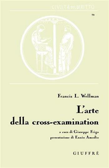 L' arte della cross-examination - Francis L. Wellman - Libro Giuffrè 2009, Civiltà del diritto | Libraccio.it