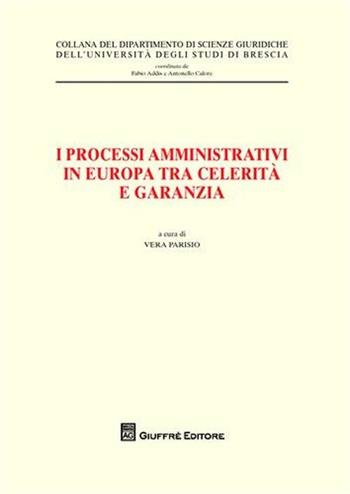 I processi amministrativi in Europa tra celerità e garanzia  - Libro Giuffrè 2009, Univ. Brescia-Dip. scienze giuridiche | Libraccio.it