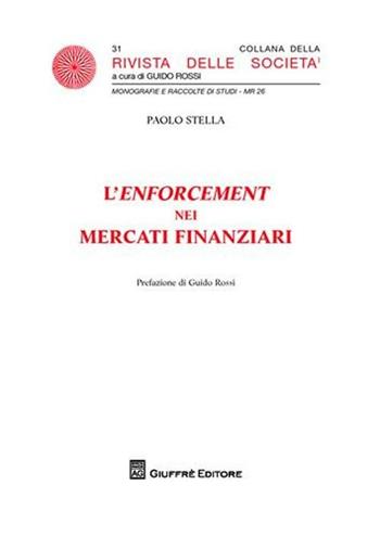 L' enforcement dei mercati finanziari - Paolo Stella - Libro Giuffrè 2008, Rivista delle società. Leggi sulle soc. | Libraccio.it