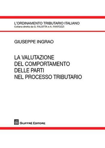 La valutazione del comportamento delle parti nel processo tributario - Giuseppe Ingrao - Libro Giuffrè 2008, L'ordinamento tributario italiano | Libraccio.it