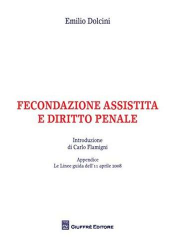 Fecondazione assistita e diritto penale - Emilio Dolcini - Libro Giuffrè 2008 | Libraccio.it