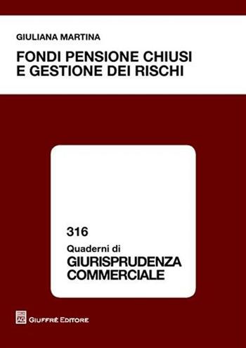 Fondi pensione chiusi e gestione dei rischi - Giuliana Martina - Libro Giuffrè 2008, Quaderni di giurisprudenza commerciale | Libraccio.it