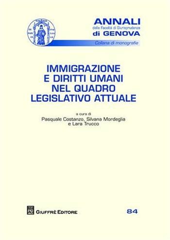 Immigrazione e diritti umani nel quadro legislativo attuale - Pasquale Costanzo, Silvana Mordeglia - Libro Giuffrè 2008, Univ. Genova-Fac. giuridica. Annali | Libraccio.it