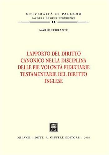 L' apporto del diritto canonico nella disciplina delle pie volontà fiduciarie testamentarie del diritto inglese - Mario Ferrante - Libro Giuffrè 2008, Univ. Palermo-Fac. di giurisprudenza | Libraccio.it