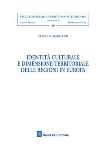 Identità culturale e dimensione territoriale delle regioni in Europa - Stefania Mabellini - Libro Giuffrè 2008, Studi e materiali diritto costituzionale | Libraccio.it