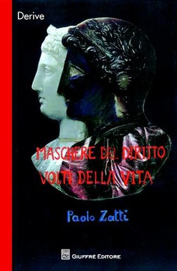Maschere del diritto volti della vita - Paolo Zatti - Libro Giuffrè 2009, Derive | Libraccio.it