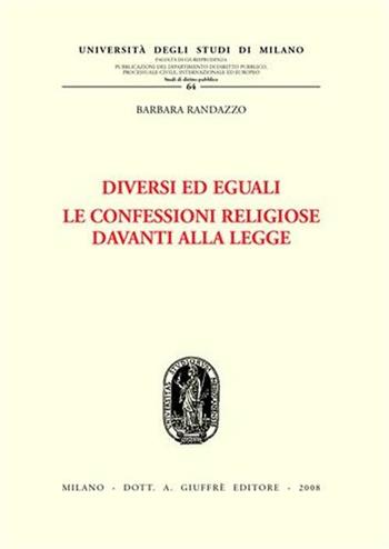 Diversi ed eguali. Le confessioni religiose davanti alla legge - Barbara Randazzo - Libro Giuffrè 2008 | Libraccio.it