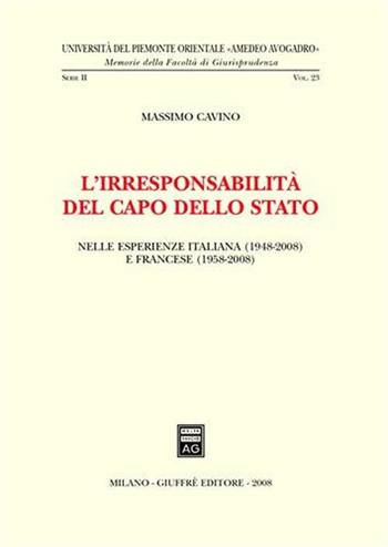 L' irresponsabilità del Capo dello Stato. Nelle esperienze italiana (1948-2008) e francese (1958-2008) - Massimo Cavino - Libro Giuffrè 2008 | Libraccio.it