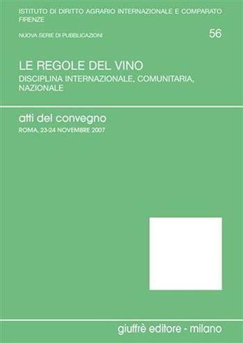 Le regole del vino. Atti del Convegno (Roma, 23-24 novembre)  - Libro Giuffrè 2008, Univ. Firenze-Ist. dir.agrario int.-comp. | Libraccio.it