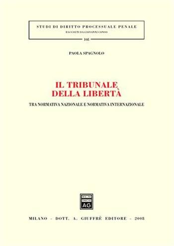 Il tribunale della libertà. Tra normativa nazionale e normativa internazionale - Paola Spagnolo - Libro Giuffrè 2008, Studi di diritto processuale penale | Libraccio.it