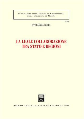 La leale collaborazione tra Stato e regioni - Stefano Agosta - Libro Giuffrè 2008, Associazione studi ricerche parlamentari | Libraccio.it