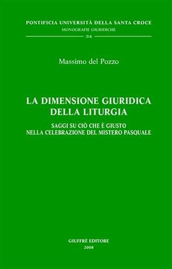 La dimensione giuridica della liturgia - Massimo Del Pozzo - Libro Giuffrè 2008, Pont. Ateneo della S. Croce. Mon. giur. | Libraccio.it