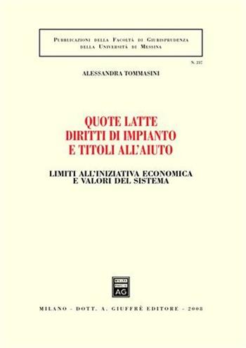 Quote latte diritti di impianto e titoli all'aiuto - Alessandra Tommasini - Libro Giuffrè 2008, Associazione studi ricerche parlamentari | Libraccio.it