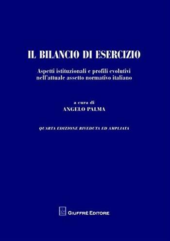 Il bilancio di esercizio. Aspetti istituzionali e profili evolutivi nell'attuale assetto normativo italiano  - Libro Giuffrè 2008 | Libraccio.it