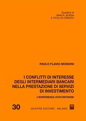 I conflitti di interesse degli intermediari bancari nella prestazione di servizi di investimento - Paolo Flavio Mondini - Libro Giuffrè 2008, Quad. di banca borsa e titoli di credito | Libraccio.it