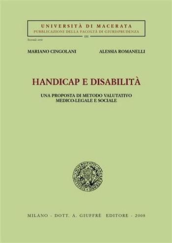 Handicap e disabilità. Una prosposta di metodo valutativo medico-legale e sociale - Mariano Cingolani, Alessia Romanelli - Libro Giuffrè 2008, Univ. Macerata-Fac. giurispr. 2ª serie | Libraccio.it