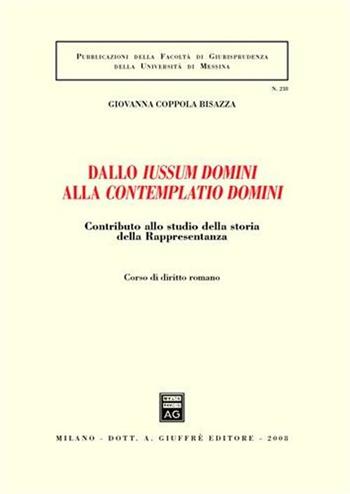 Dallo iussum domini alla contemplatio domini. Contributo allo studio della storia della rappresentanza. Vol. 1 - Giovanna Coppola Bisazza - Libro Giuffrè 2008, Associazione studi ricerche parlamentari | Libraccio.it