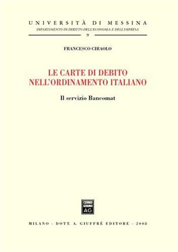 Le carte di debito nell'ordinamento italiano. Il servizio bancomat - Francesco Ciraolo - Libro Giuffrè 2008, Univ.Messina-Fac.econ.comm-Dip.dir.ec.imp | Libraccio.it