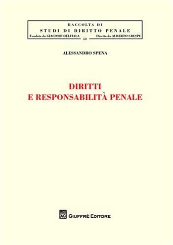 Diritti e responsabilità penale - Alessandro Spena - Libro Giuffrè 2008, Studi di diritto penale | Libraccio.it