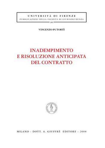 Inadempimento e risoluzione anticipata del contratto - Vincenzo Putortì - Libro Giuffrè 2008, Univ. Firenze-Fac. giurisprudenza | Libraccio.it