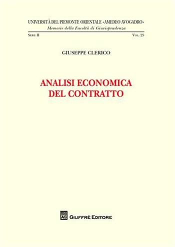 Analisi economica del contratto - Giuseppe Clerico - Libro Giuffrè 2008, Univ. Piemonte orient.-Mem. fac. giur. | Libraccio.it