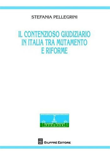 Il contenzioso giuridico in Italia tra mutamento e riforme - Stefania Pellegrini - Libro Giuffrè 2008, Centro nazionale prevenz. e difesa soc. | Libraccio.it
