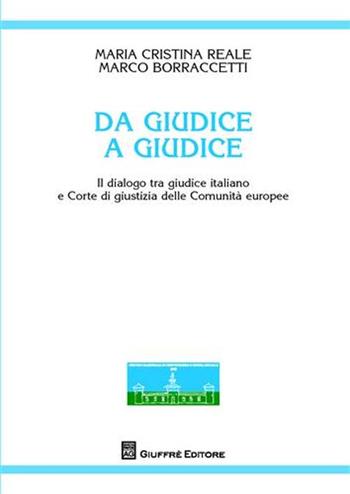 Da giudice a giudice. Il dialogo tra giudice italiano e Corte di giustizia delle Comunità europee - Maria Cristina Reale, Marco Borraccetti - Libro Giuffrè 2008, Centro nazionale prevenz. e difesa soc. | Libraccio.it