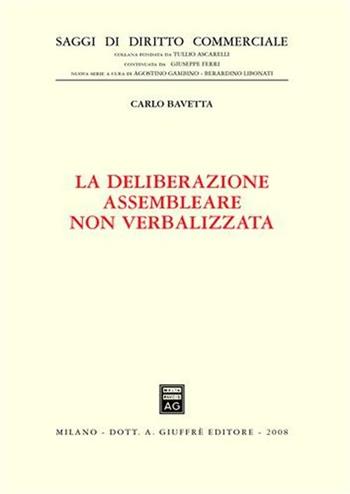 La deliberazione assembleare non verbalizzata - Carlo Bavetta - Libro Giuffrè 2008, Saggi di diritto commerciale. NS | Libraccio.it