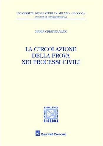 La circolazione della prova nei processi civili - M. Cristina Vanz - Libro Giuffrè 2008 | Libraccio.it