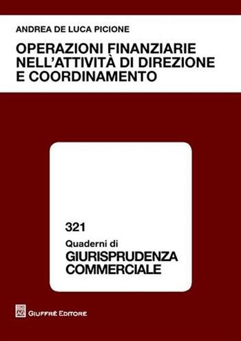Operazioni finanziarie nell'attività di direzione e coordinamento - Andrea De Luca Picione - Libro Giuffrè 2008, Quaderni di giurisprudenza commerciale | Libraccio.it