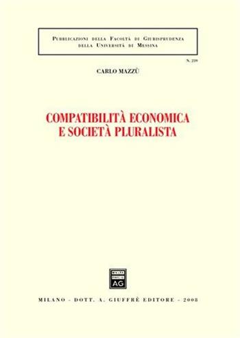 Compatibilità economica e società pluralista - Carlo Mazzù - Libro Giuffrè 2008, Associazione studi ricerche parlamentari | Libraccio.it