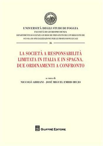 La società a responsabilità limitata in Italia e in Spagna. Due ordinamenti a confronto - Niccolò Abriani, José M. Embid Irujo - Libro Giuffrè 2008, Univ. Foggia-Fac. di giurisprudenza | Libraccio.it