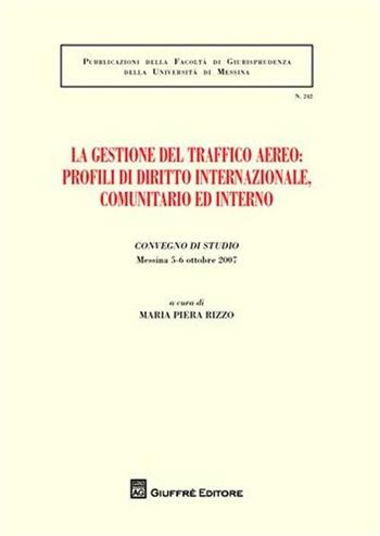 La gestione del traffico aereo. Profili di diritto internazionale, comunitario e interno. Atti del Convegno di studio (Messina, 5-6 ottobre 2007)  - Libro Giuffrè 2009, Associazione studi ricerche parlamentari | Libraccio.it