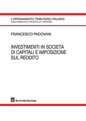 Investimenti in società di capitali e impostazione sul reddito - Francesco Padovani - Libro Giuffrè 2009, L'ordinamento tributario italiano | Libraccio.it