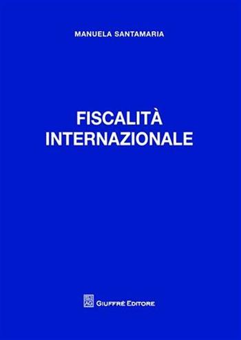 Fiscalità internazionale - Manuela Santamaria - Libro Giuffrè 2009 | Libraccio.it